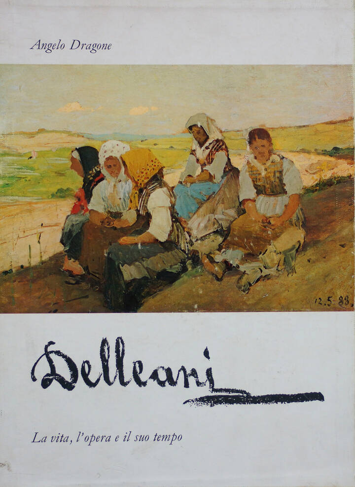 ANGELO DRAGONE - 'Delleani - La vita, l'opera e il suo tempo' a cura di Angelo Dragone, ed. Cassa di Risparmio di Biella 1973, in due volumi